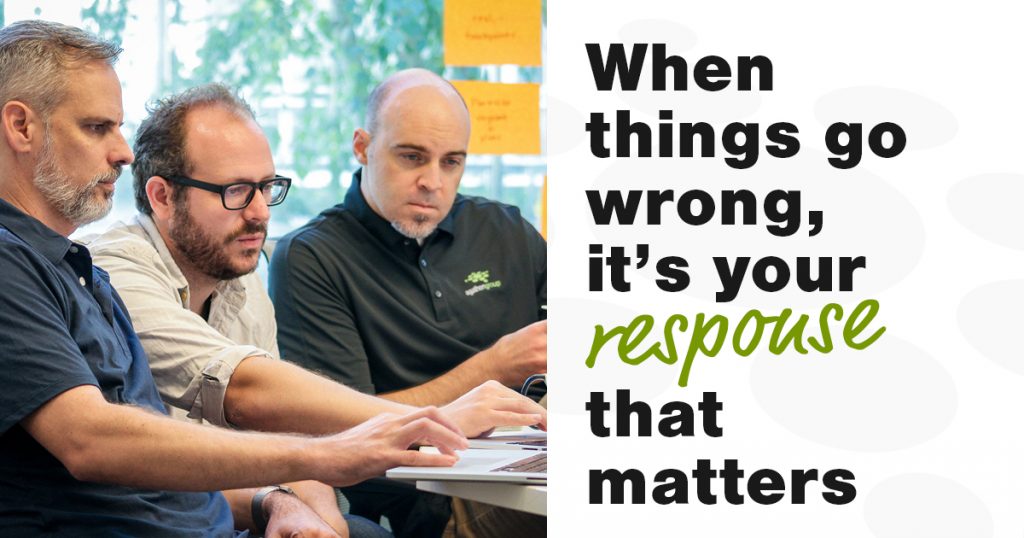 When things go wrong, it's your response that matters