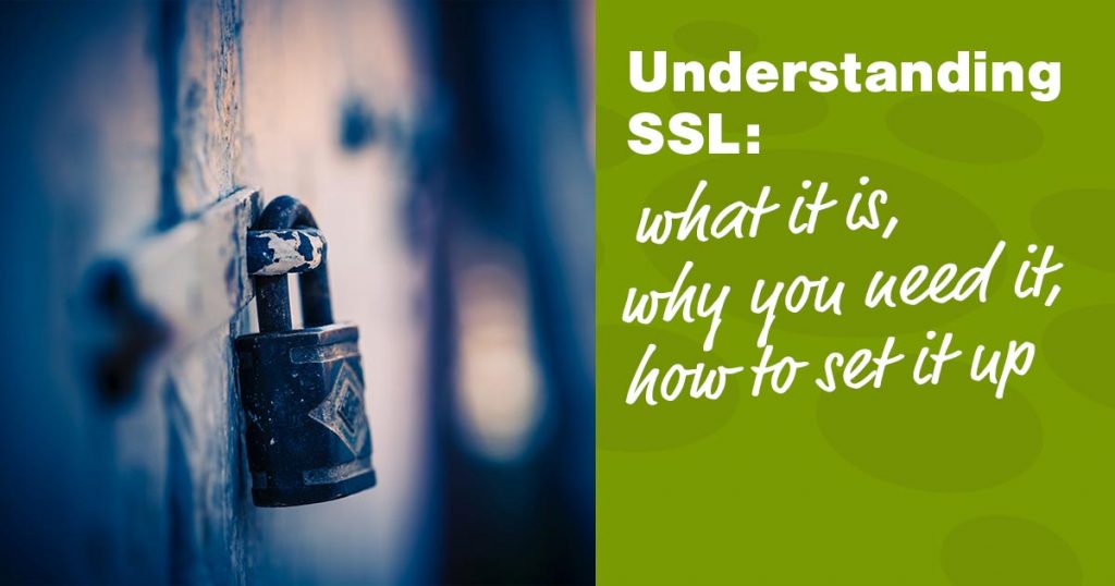 Understanding SSL: what it is, why you need it, and how to set it up